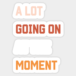 a Lot Going on at the Moment Vintage Men Women Kids Sticker